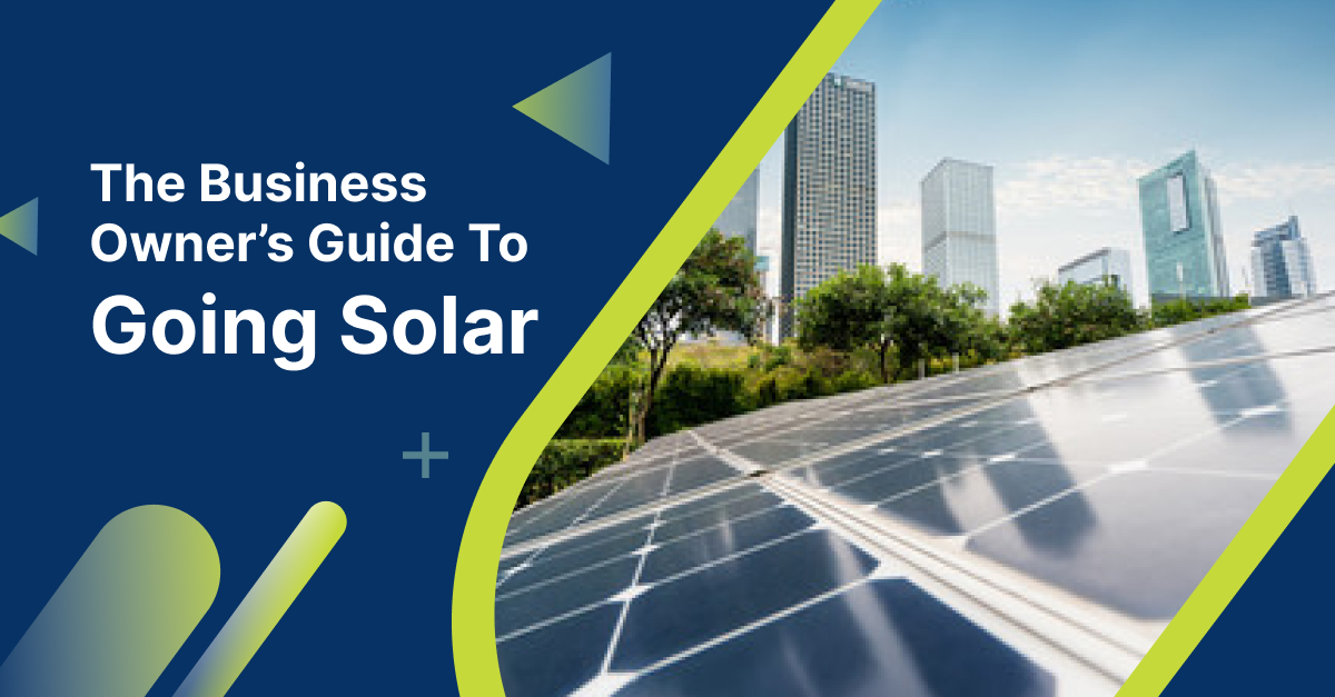 The Business Owner’s Guide To Going Solar