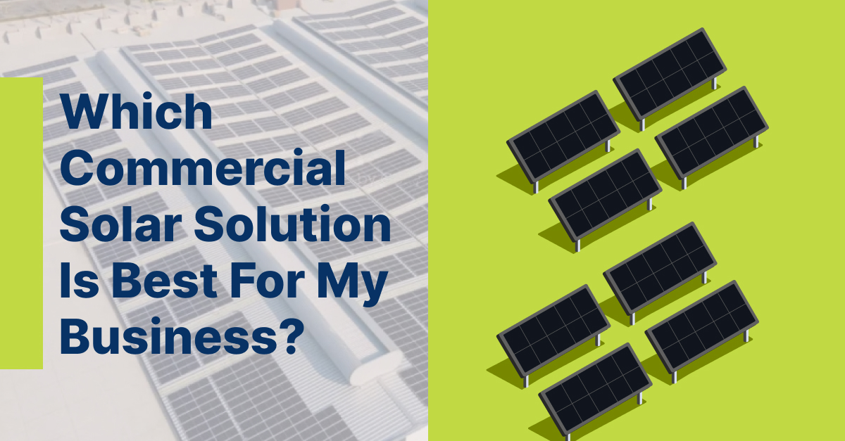 Which Commercial Solar Solution Is Best For My Business_